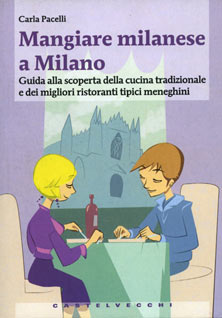 angiare Milanese a Milano. Guida alla scoperta della cucina tradizionale e dei migliori ristoranti tipici meneghini - 2010